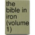 The Bible In Iron (Volume 1)