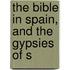 The Bible In Spain, And The Gypsies Of S