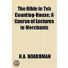 The Bible In Teh Counting-House; A Cours door H.A. Boardman