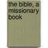 The Bible, A Missionary Book
