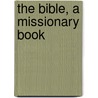The Bible, A Missionary Book by Robert Forman Horton