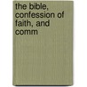 The Bible, Confession Of Faith, And Comm door William D. Smith