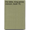 The Bible, King James Version, Book 15; by Unknown