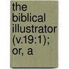 The Biblical Illustrator (V.19:1); Or, A door Exell