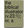 The Biblical Illustrator (V.23:1); Or, A door Exell