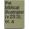 The Biblical Illustrator (V.23:3); Or, A door Exell