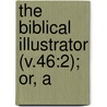 The Biblical Illustrator (V.46:2); Or, A door Exell