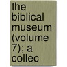 The Biblical Museum (Volume 7); A Collec door James Comper Gray