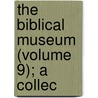 The Biblical Museum (Volume 9); A Collec by James Comper Gray