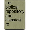 The Biblical Repository And Classical Re door John Holmes Agnew