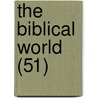 The Biblical World (51) by William Rainey Harper