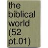 The Biblical World (52 Pt.01) by William Rainey Harper