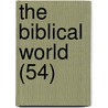 The Biblical World (54) by William Rainey Harper