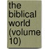 The Biblical World (Volume 10)