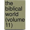 The Biblical World (Volume 11) door William Rainey Harper