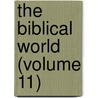 The Biblical World (Volume 11) by William Rainey Harper