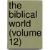 The Biblical World (Volume 12)