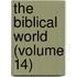 The Biblical World (Volume 14)