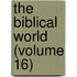 The Biblical World (Volume 16)