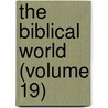 The Biblical World (Volume 19) by William Rainey Harper