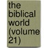 The Biblical World (Volume 21)