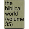 The Biblical World (Volume 35) door William Rainey Harper