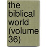The Biblical World (Volume 36) by William Rainey Harper