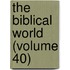 The Biblical World (Volume 40)