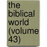 The Biblical World (Volume 43) by William Rainey Harper