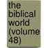 The Biblical World (Volume 48)