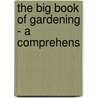 The Big Book Of Gardening - A Comprehens door Charles Boff