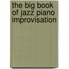 The Big Book of Jazz Piano Improvisation door Noah Baerman