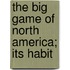 The Big Game Of North America; Its Habit