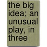 The Big Idea; An Unusual Play, In Three door Randall Thomas
