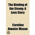 The Binding Of The Strong; A Love Story