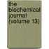 The Biochemical Journal (Volume 13)