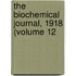 The Biochemical Journal, 1918 (Volume 12
