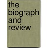 The Biograph And Review door Unknown Author