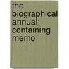 The Biographical Annual; Containing Memo by Rufus Wilmot Griswold