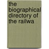 The Biographical Directory Of The Railwa by General Books