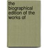 The Biographical Edition Of The Works Of