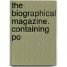 The Biographical Magazine. Containing Po door Unknown Author