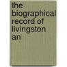 The Biographical Record Of Livingston An door General Books