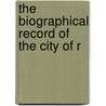 The Biographical Record Of The City Of R door Onbekend