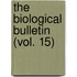 The Biological Bulletin (Vol. 15)