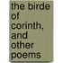 The Birde Of Corinth, And Other Poems