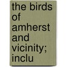 The Birds Of Amherst And Vicinity; Inclu by Hubert Lyman Clark