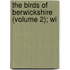 The Birds Of Berwickshire (Volume 2); Wi