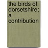 The Birds Of Dorsetshire; A Contribution door John Clavell Mansel-Pleydell