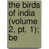 The Birds Of India (Volume 2, Pt. 1); Be by Jerdon